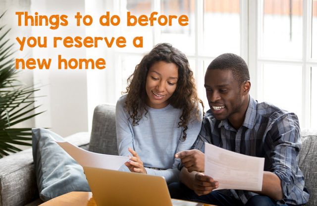 Things to do before you reserve a new home